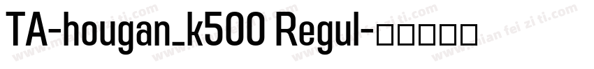 TA-hougan_k500 Regul字体转换
